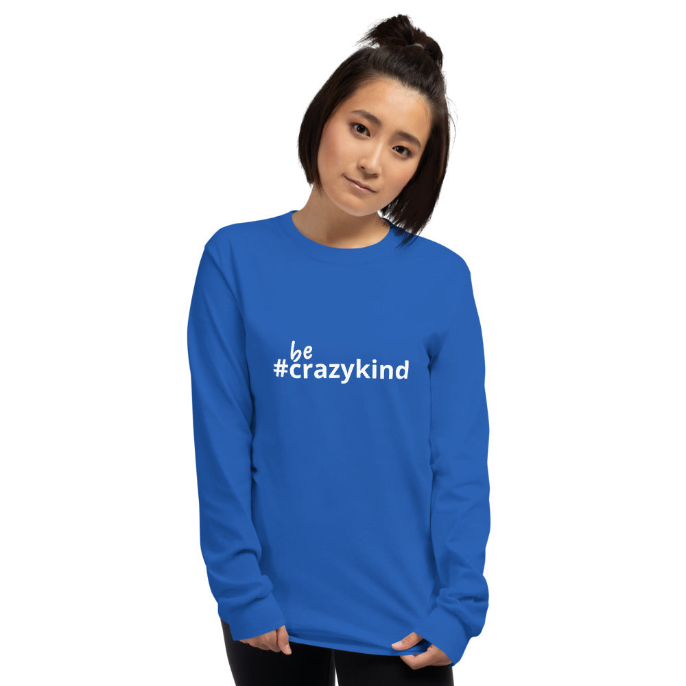 Be Crazy Kind Unisex Long Sleeve Shirt