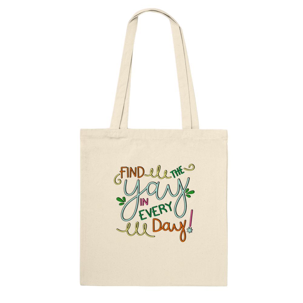 Find the Yay in Every Day Premium Tote Bag