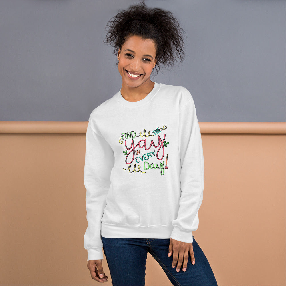 Find the Yay in Every Day Sweatshirt! Colorful Design!