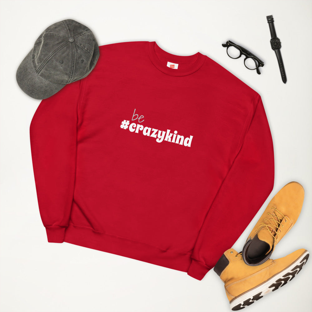Be Crazy Kind Unisex Fleece Sweatshirt