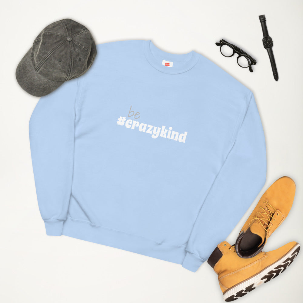 Be Crazy Kind Unisex Fleece Sweatshirt