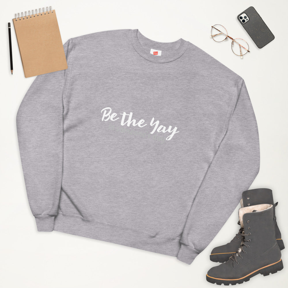 Be the Yay Unisex Fleece Sweatshirt