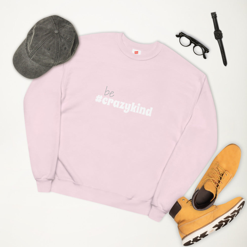 Be Crazy Kind Unisex Fleece Sweatshirt