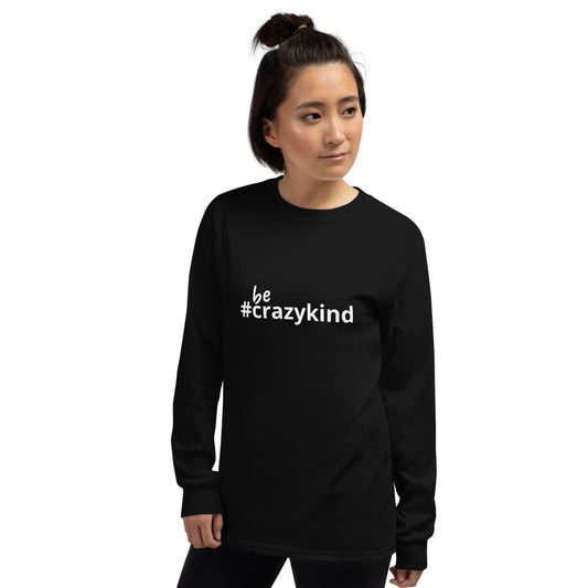 Be Crazy Kind Unisex Long Sleeve Shirt