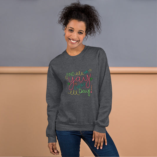 Find the Yay in Every Day Sweatshirt! Colorful Design!