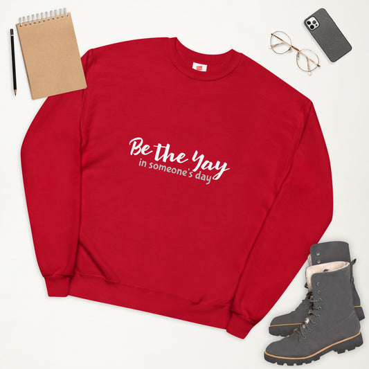 Be the Yay Unisex Fleece Sweatshirt