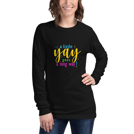 A Little Yay Unisex Long Sleeve Tee