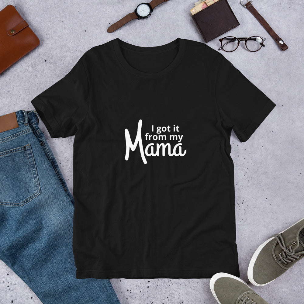 Got It from Mama Short-Sleeve Unisex T-Shirt