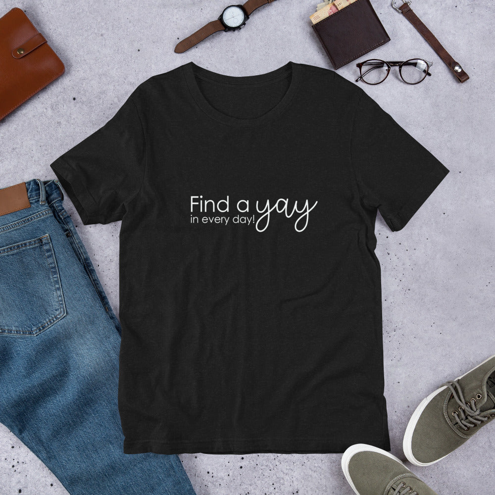 Find a Yay in Every Day Short-Sleeve Unisex T-Shirt