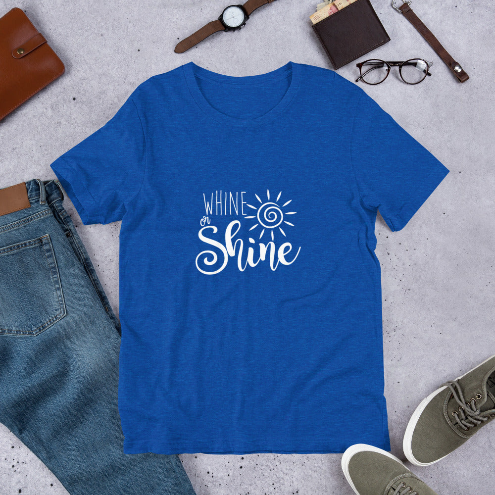 Whine or Shine Each Day Unisex T-Shirt