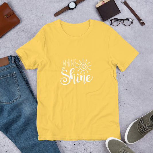 Whine or Shine Each Day Unisex T-Shirt